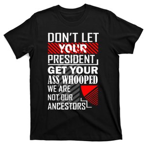 DonT Let Your President Get Your Ass Whooped T-Shirt