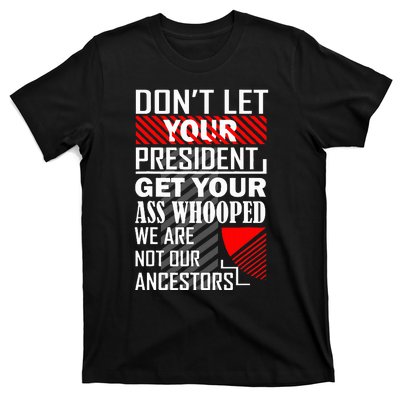 DonT Let Your President Get Your Ass Whooped T-Shirt