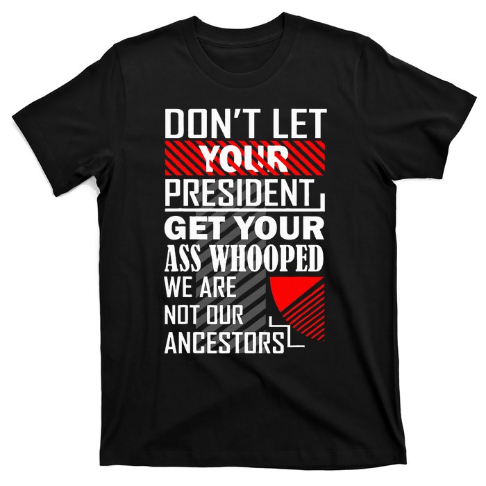 DonT Let Your President Get Your Ass Whooped T-Shirt