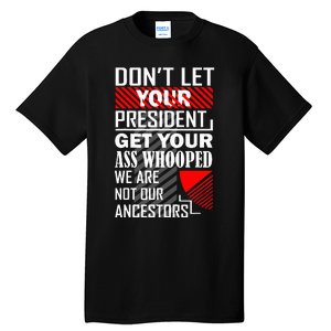 DonT Let Your President Get Your Ass Whooped Tall T-Shirt