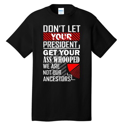 DonT Let Your President Get Your Ass Whooped Tall T-Shirt