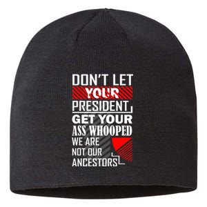 DonT Let Your President Get Your Ass Whooped Sustainable Beanie