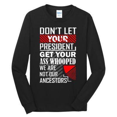 DonT Let Your President Get Your Ass Whooped Tall Long Sleeve T-Shirt