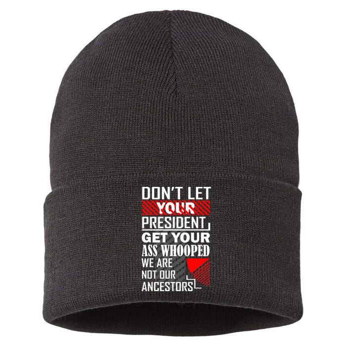 DonT Let Your President Get Your Ass Whooped Sustainable Knit Beanie