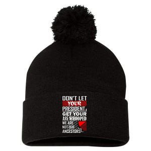 DonT Let Your President Get Your Ass Whooped Pom Pom 12in Knit Beanie