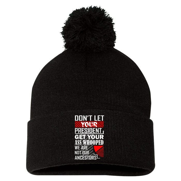 DonT Let Your President Get Your Ass Whooped Pom Pom 12in Knit Beanie