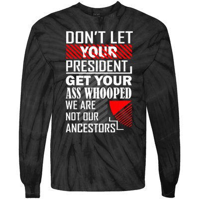 DonT Let Your President Get Your Ass Whooped Tie-Dye Long Sleeve Shirt