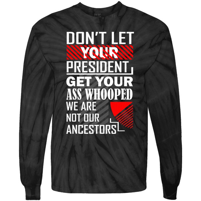 DonT Let Your President Get Your Ass Whooped Tie-Dye Long Sleeve Shirt