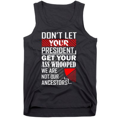 DonT Let Your President Get Your Ass Whooped Tank Top