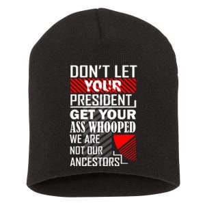 DonT Let Your President Get Your Ass Whooped Short Acrylic Beanie