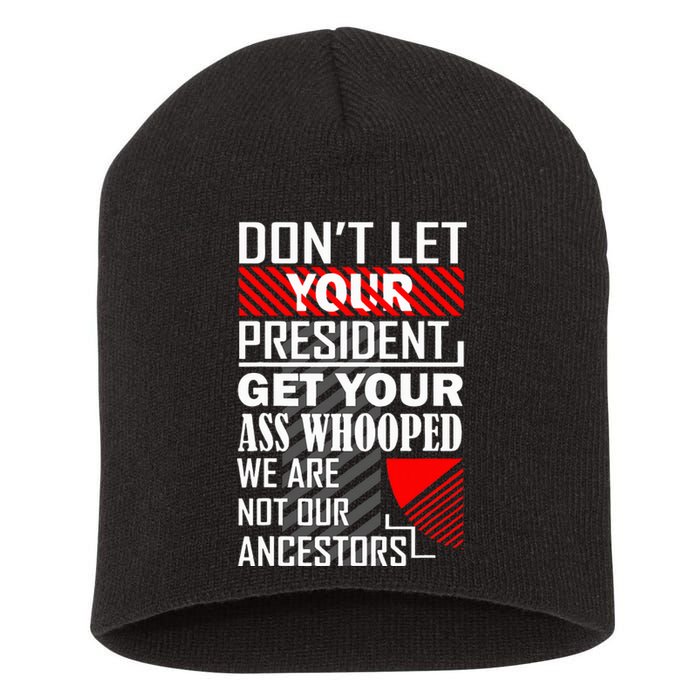 DonT Let Your President Get Your Ass Whooped Short Acrylic Beanie