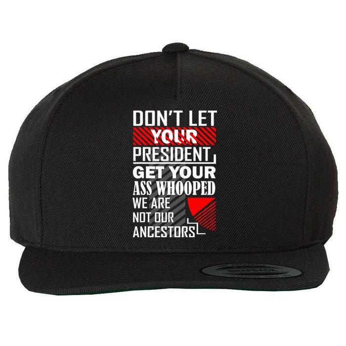 DonT Let Your President Get Your Ass Whooped Wool Snapback Cap