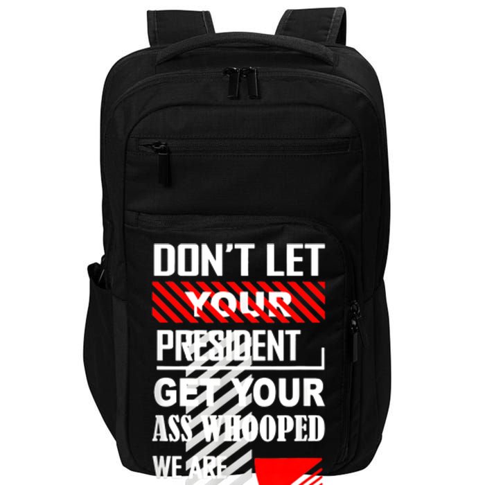 DonT Let Your President Get Your Ass Whooped Vintage Funny Impact Tech Backpack