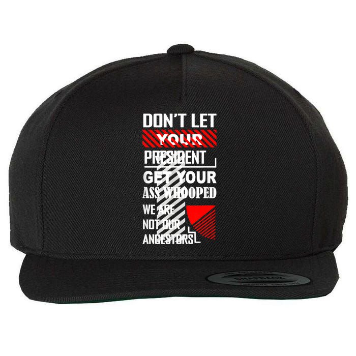 DonT Let Your President Get Your Ass Whooped Vintage Funny Wool Snapback Cap