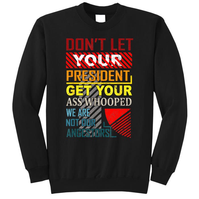 DonT Let Your President Get Your Ass Whooped Vintage Funny Tall Sweatshirt