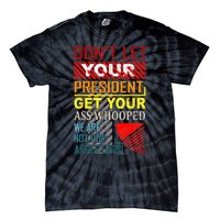 DonT Let Your President Get Your Ass Whooped Vintage Funny Tie-Dye T-Shirt