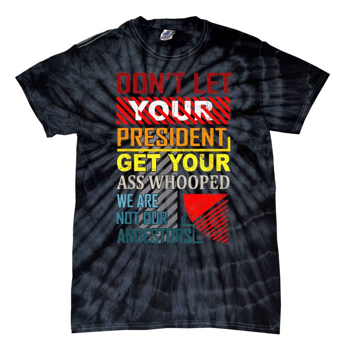 DonT Let Your President Get Your Ass Whooped Vintage Funny Tie-Dye T-Shirt