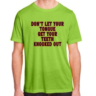 DonT Let Your Tongue Get Your Teeth Knocked Out Adult ChromaSoft Performance T-Shirt