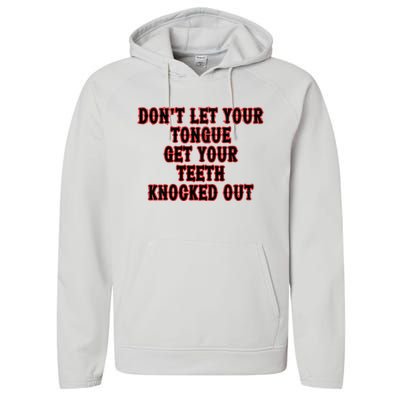 DonT Let Your Tongue Get Your Teeth Knocked Out Performance Fleece Hoodie