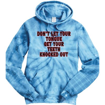 DonT Let Your Tongue Get Your Teeth Knocked Out Tie Dye Hoodie