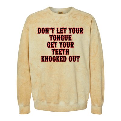 DonT Let Your Tongue Get Your Teeth Knocked Out Colorblast Crewneck Sweatshirt