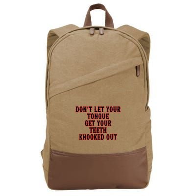 DonT Let Your Tongue Get Your Teeth Knocked Out Cotton Canvas Backpack