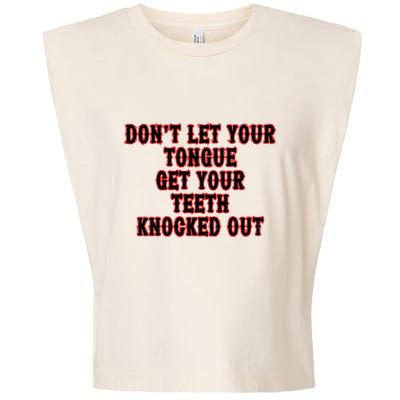 DonT Let Your Tongue Get Your Teeth Knocked Out Garment-Dyed Women's Muscle Tee