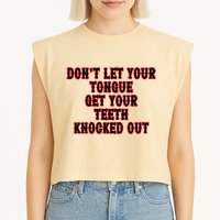 DonT Let Your Tongue Get Your Teeth Knocked Out Garment-Dyed Women's Muscle Tee
