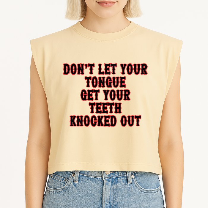 DonT Let Your Tongue Get Your Teeth Knocked Out Garment-Dyed Women's Muscle Tee