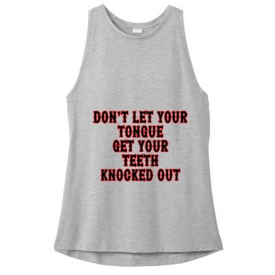 DonT Let Your Tongue Get Your Teeth Knocked Out Ladies PosiCharge Tri-Blend Wicking Tank