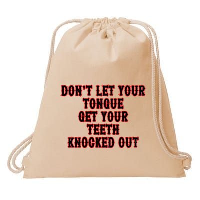 DonT Let Your Tongue Get Your Teeth Knocked Out Drawstring Bag