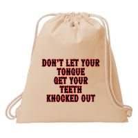 DonT Let Your Tongue Get Your Teeth Knocked Out Drawstring Bag