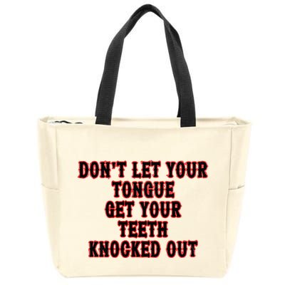 DonT Let Your Tongue Get Your Teeth Knocked Out Zip Tote Bag