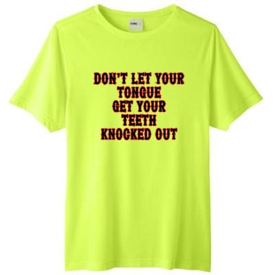 DonT Let Your Tongue Get Your Teeth Knocked Out Tall Fusion ChromaSoft Performance T-Shirt