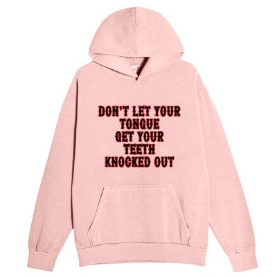 DonT Let Your Tongue Get Your Teeth Knocked Out Urban Pullover Hoodie