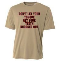 DonT Let Your Tongue Get Your Teeth Knocked Out Cooling Performance Crew T-Shirt