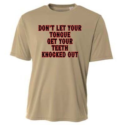 DonT Let Your Tongue Get Your Teeth Knocked Out Cooling Performance Crew T-Shirt