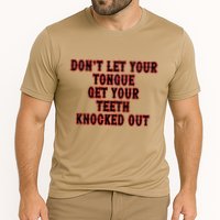 DonT Let Your Tongue Get Your Teeth Knocked Out Performance Shirt