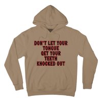 DonT Let Your Tongue Get Your Teeth Knocked Out Hoodie