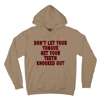 DonT Let Your Tongue Get Your Teeth Knocked Out Hoodie