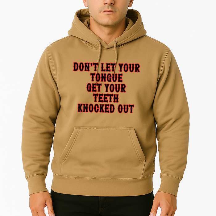 DonT Let Your Tongue Get Your Teeth Knocked Out Hoodie