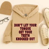 DonT Let Your Tongue Get Your Teeth Knocked Out Hoodie