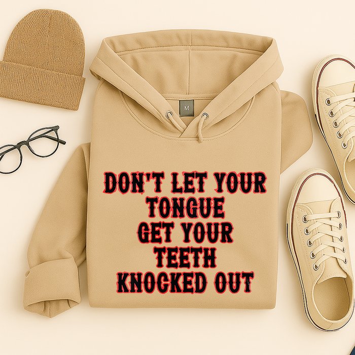 DonT Let Your Tongue Get Your Teeth Knocked Out Hoodie