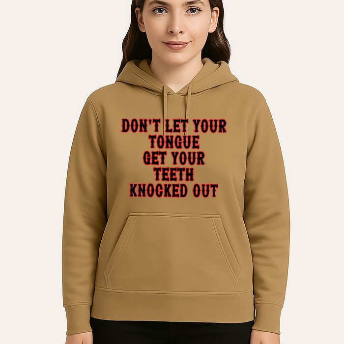 DonT Let Your Tongue Get Your Teeth Knocked Out Hoodie