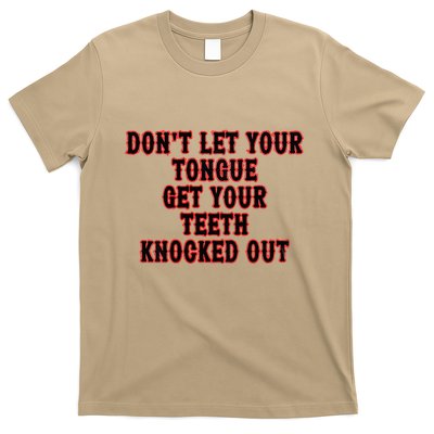 DonT Let Your Tongue Get Your Teeth Knocked Out T-Shirt