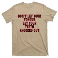 DonT Let Your Tongue Get Your Teeth Knocked Out T-Shirt