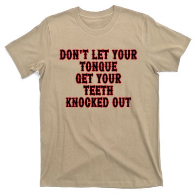 DonT Let Your Tongue Get Your Teeth Knocked Out T-Shirt