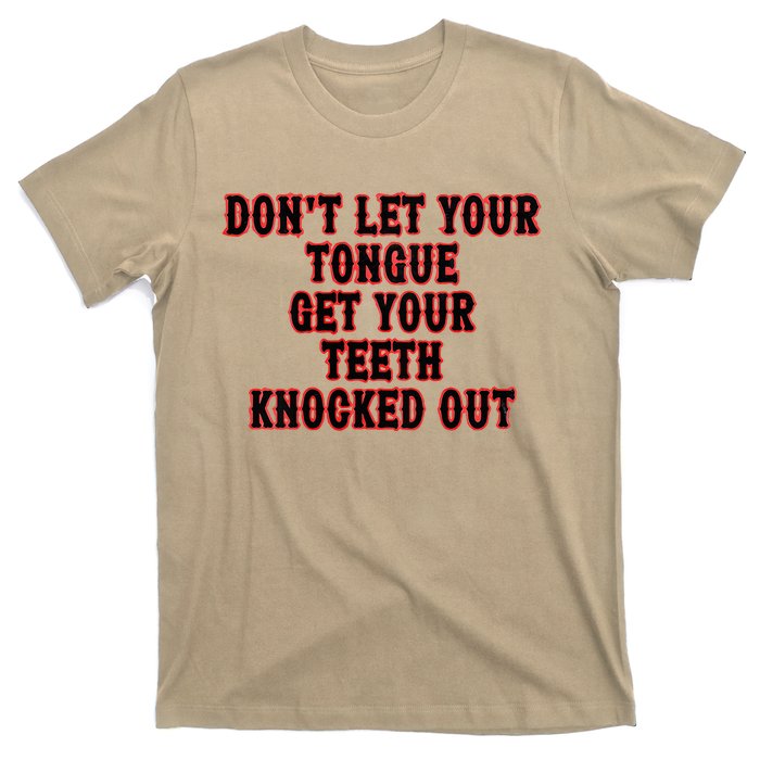 DonT Let Your Tongue Get Your Teeth Knocked Out T-Shirt