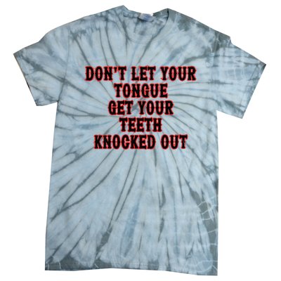 DonT Let Your Tongue Get Your Teeth Knocked Out Tie-Dye T-Shirt