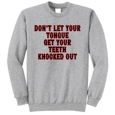 DonT Let Your Tongue Get Your Teeth Knocked Out Sweatshirt